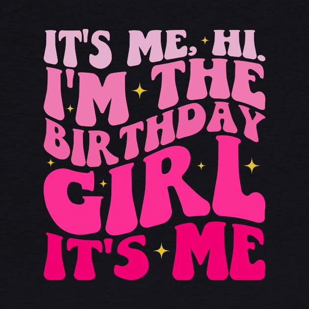 It's Me Hi I'm the Birthday Girl It's Me by BandaraxStore